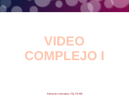 Complejo I, video