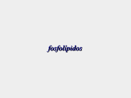 fosfolípidos...